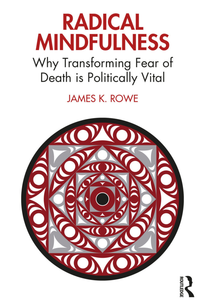 Book cover that includes a Buddhist mandala in Coast Salish form. Book title is Radical Mindfulness: Why Transforming Fear of Death is Politically Vital